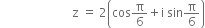 space space space space space space space space space space space space space space space space space space space space space space space space straight z space equals space 2 open parentheses cos straight pi over 6 plus straight i space sin straight pi over 6 close parentheses