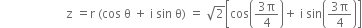 space space space space space space space space space space space space space space space space space space space space space space straight z space equals straight r space left parenthesis cos space straight theta space plus space straight i space sin space straight theta right parenthesis space equals space square root of 2 open square brackets cos open parentheses fraction numerator 3 straight pi over denominator 4 end fraction close parentheses plus space straight i space sin open parentheses fraction numerator 3 straight pi over denominator 4 end fraction close parentheses close square brackets