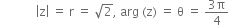 space space space space space space space space space space space space open vertical bar straight z close vertical bar space equals space straight r space equals space square root of 2 comma space arg space left parenthesis straight z right parenthesis space equals space straight theta space equals space fraction numerator 3 straight pi over denominator 4 end fraction