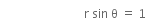 space space space space space space space space space space space space space space space
space space space space space space space space space space space space space space space space space space space space space space space space space space space space straight r space sin space straight theta space equals space 1