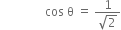 space space space space space space space space space space space space space space space cos space straight theta space equals space fraction numerator 1 over denominator square root of 2 end fraction