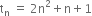 straight t subscript straight n space equals space 2 straight n squared plus straight n plus 1