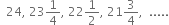 space space 24 comma space 23 1 fourth comma space 22 1 half comma space 21 3 over 4 comma space space.....