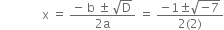 space space space space space space space space space space space space space space straight x space equals space fraction numerator negative space straight b space plus-or-minus space square root of straight D over denominator 2 straight a end fraction space equals space fraction numerator negative 1 plus-or-minus square root of negative 7 end root over denominator 2 left parenthesis 2 right parenthesis end fraction
