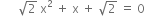 space space space space space space square root of 2 space straight x squared space plus space straight x space plus space square root of 2 space equals space 0