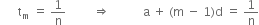 space space space space space space straight t subscript straight m space equals space 1 over straight n space space space space space space space space space rightwards double arrow space space space space space space space space space space space straight a space plus space left parenthesis straight m space minus space 1 right parenthesis straight d space equals space 1 over straight n