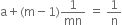 straight a plus left parenthesis straight m minus 1 right parenthesis 1 over mn space equals space 1 over straight n