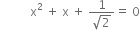 space space space space space space space space space space straight x squared space plus space straight x space plus space fraction numerator 1 over denominator square root of 2 end fraction equals space 0