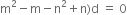 straight m squared minus straight m minus straight n squared plus straight n right parenthesis straight d space equals space 0