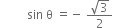 space space space space space space space space space sin space straight theta space equals negative space fraction numerator square root of 3 over denominator 2 end fraction