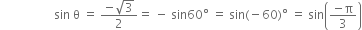 space space space space space space space space space space space space space space space space space space sin space straight theta space equals space fraction numerator negative square root of 3 over denominator 2 end fraction equals space minus space sin 60 degree space equals space sin left parenthesis negative 60 right parenthesis degree space equals space sin open parentheses fraction numerator negative straight pi over denominator 3 end fraction close parentheses
