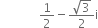 space space space space space space space space space space space space space 1 half minus fraction numerator square root of 3 over denominator 2 end fraction straight i