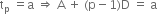 straight t subscript straight p space equals straight a space rightwards double arrow space straight A space plus space left parenthesis straight p minus 1 right parenthesis straight D space equals space straight a