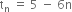 straight t subscript straight n space equals space 5 space minus space 6 straight n