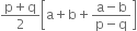 fraction numerator straight p plus straight q over denominator 2 end fraction open square brackets straight a plus straight b plus fraction numerator straight a minus straight b over denominator straight p minus straight q end fraction close square brackets