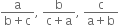 fraction numerator straight a over denominator straight b plus straight c end fraction comma space fraction numerator straight b over denominator straight c plus straight a end fraction comma space fraction numerator straight c over denominator straight a plus straight b end fraction