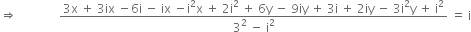 rightwards double arrow space space space space space space space space space space space space space space fraction numerator 3 straight x space plus space 3 ix space minus 6 straight i space minus space ix space minus straight i squared straight x space plus space 2 straight i squared space plus space 6 straight y space minus space 9 iy space plus space 3 straight i space plus space 2 iy space minus space 3 straight i squared straight y space plus space straight i squared over denominator 3 squared space minus space straight i squared end fraction space equals space straight i