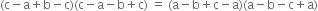 left parenthesis straight c minus straight a plus straight b minus straight c right parenthesis left parenthesis straight c minus straight a minus straight b plus straight c right parenthesis space equals space left parenthesis straight a minus straight b plus straight c minus straight a right parenthesis left parenthesis straight a minus straight b minus straight c plus straight a right parenthesis