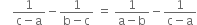 space space space space fraction numerator 1 over denominator straight c minus straight a end fraction minus fraction numerator 1 over denominator straight b minus straight c end fraction space equals space fraction numerator 1 over denominator straight a minus straight b end fraction minus fraction numerator 1 over denominator straight c minus straight a end fraction