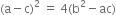 left parenthesis straight a minus straight c right parenthesis squared space equals space 4 left parenthesis straight b squared minus ac right parenthesis