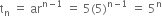 straight t subscript straight n space equals space ar to the power of straight n minus 1 end exponent space equals space 5 left parenthesis 5 right parenthesis to the power of straight n minus 1 end exponent space equals space 5 to the power of straight n