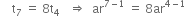 space space space space straight t subscript 7 space equals space 8 straight t subscript 4 space space space rightwards double arrow space space ar to the power of 7 minus 1 end exponent space equals space 8 ar to the power of 4 minus 1 end exponent