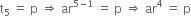 straight t subscript 5 space equals space straight p space rightwards double arrow space ar to the power of 5 minus 1 end exponent space equals space straight p space rightwards double arrow space ar to the power of 4 space equals space straight p