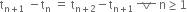 straight t subscript straight n plus 1 end subscript space minus straight t subscript straight n space equals space straight t subscript straight n plus 2 end subscript minus straight t subscript straight n plus 1 end subscript space horizontal strike logical or space straight n greater or equal than 1