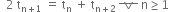 space space 2 space straight t subscript straight n plus 1 end subscript space equals space straight t subscript straight n space end subscript plus space straight t subscript straight n plus 2 end subscript space horizontal strike logical or space straight n greater or equal than 1