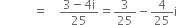 space space space space space space space space space space space equals space space space space fraction numerator 3 minus 4 straight i over denominator 25 end fraction equals 3 over 25 minus 4 over 25 straight i