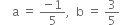 space space space space straight a space equals space fraction numerator negative 1 over denominator 5 end fraction comma space space straight b space equals space 3 over 5