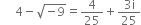 space space space space space 4 minus square root of negative 9 end root equals 4 over 25 plus fraction numerator 3 straight i over denominator 25 end fraction