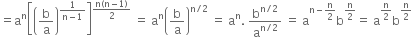 equals straight a to the power of straight n open square brackets open parentheses straight b over straight a close parentheses to the power of fraction numerator 1 over denominator straight n minus 1 end fraction end exponent close square brackets to the power of fraction numerator straight n left parenthesis straight n minus 1 right parenthesis over denominator 2 end fraction end exponent space equals space straight a to the power of straight n open parentheses straight b over straight a close parentheses to the power of straight n divided by 2 end exponent space equals space straight a to the power of straight n. space straight b to the power of straight n divided by 2 end exponent over straight a to the power of straight n divided by 2 end exponent space equals space straight a to the power of straight n minus straight n over 2 end exponent straight b to the power of straight n over 2 end exponent equals space straight a to the power of straight n over 2 end exponent straight b to the power of straight n over 2 end exponent