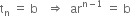 straight t subscript straight n space equals space straight b space space space rightwards double arrow space space ar to the power of straight n minus 1 end exponent space equals space straight b