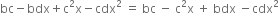 bc minus bdx plus straight c squared straight x minus cdx squared space equals space bc space minus space straight c squared straight x space plus space bdx space minus cdx squared