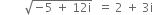 space space space space space space space space square root of negative 5 space plus space 12 straight i end root space space equals space 2 space plus space 3 straight i