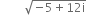 space space space space space space space space square root of negative 5 plus 12 straight i end root