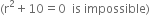 left parenthesis straight r squared plus 10 equals 0 space space is space impossible right parenthesis