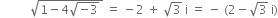 space space space space space space space space space space square root of 1 minus 4 square root of negative 3 end root space end root space equals space minus 2 space plus space square root of 3 space straight i space equals space minus space left parenthesis 2 minus square root of 3 space straight i right parenthesis