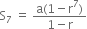 straight S subscript 7 space equals space fraction numerator straight a left parenthesis 1 minus straight r to the power of 7 right parenthesis over denominator 1 minus straight r end fraction