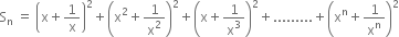 straight S subscript straight n space equals space open parentheses straight x plus 1 over straight x close parentheses squared plus open parentheses straight x squared plus 1 over straight x squared close parentheses squared plus open parentheses straight x plus 1 over straight x cubed close parentheses squared plus......... plus open parentheses straight x to the power of straight n plus 1 over straight x to the power of straight n close parentheses squared