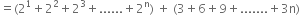 equals left parenthesis 2 to the power of 1 plus 2 squared plus 2 cubed plus...... plus 2 to the power of straight n right parenthesis space plus space left parenthesis 3 plus 6 plus 9 plus....... plus 3 straight n right parenthesis