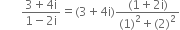 space space space space space space space fraction numerator 3 plus 4 straight i over denominator 1 minus 2 straight i end fraction equals left parenthesis 3 plus 4 straight i right parenthesis fraction numerator left parenthesis 1 plus 2 straight i right parenthesis over denominator left parenthesis 1 right parenthesis squared plus left parenthesis 2 right parenthesis squared end fraction