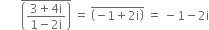 space space space space space space space top enclose open parentheses fraction numerator 3 plus 4 straight i over denominator 1 minus 2 straight i end fraction close parentheses end enclose space equals space top enclose open parentheses negative 1 plus 2 straight i close parentheses end enclose space equals space minus 1 minus 2 straight i