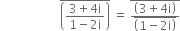 space space space space space space space space space space space space space space space space space space space space top enclose open parentheses fraction numerator 3 plus 4 straight i over denominator 1 minus 2 straight i end fraction close parentheses end enclose space equals space top enclose fraction numerator open parentheses 3 plus 4 straight i close parentheses over denominator top enclose open parentheses 1 minus 2 straight i close parentheses end enclose end fraction end enclose