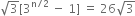 square root of 3 left square bracket 3 to the power of straight n divided by 2 end exponent space minus space 1 right square bracket space equals space 26 square root of 3