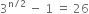 3 to the power of straight n divided by 2 end exponent space minus space 1 space equals space 26