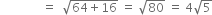 space space space space space space space space space space space space space space equals space space square root of 64 plus 16 end root space equals space square root of 80 space equals space 4 square root of 5