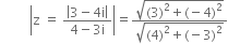 space space space space space space space space space open vertical bar straight z space equals space fraction numerator open vertical bar 3 minus 4 straight i close vertical bar over denominator 4 minus 3 straight i end fraction close vertical bar equals fraction numerator square root of left parenthesis 3 right parenthesis squared plus left parenthesis negative 4 right parenthesis squared end root over denominator square root of left parenthesis 4 right parenthesis squared plus left parenthesis negative 3 right parenthesis squared end root end fraction