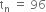 straight t subscript straight n space equals space 96